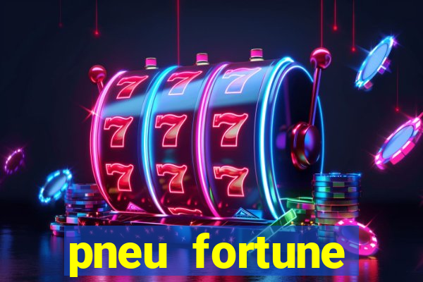 pneu fortune reclame aqui