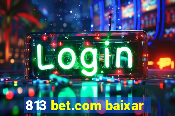 813 bet.com baixar