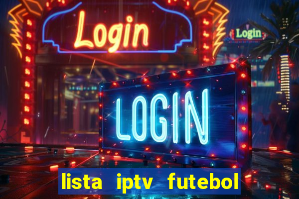 lista iptv futebol grátis definitiva 2022