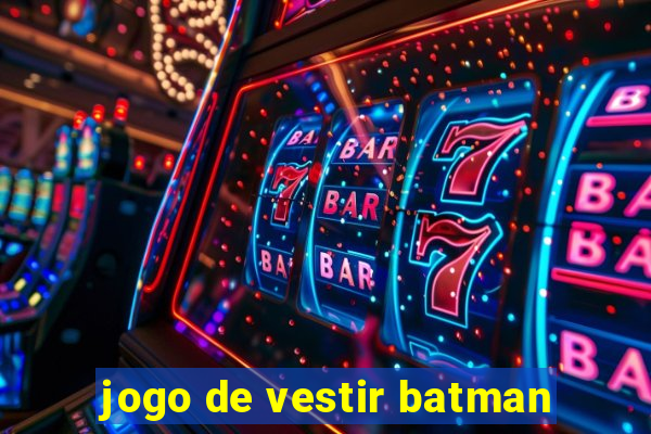 jogo de vestir batman