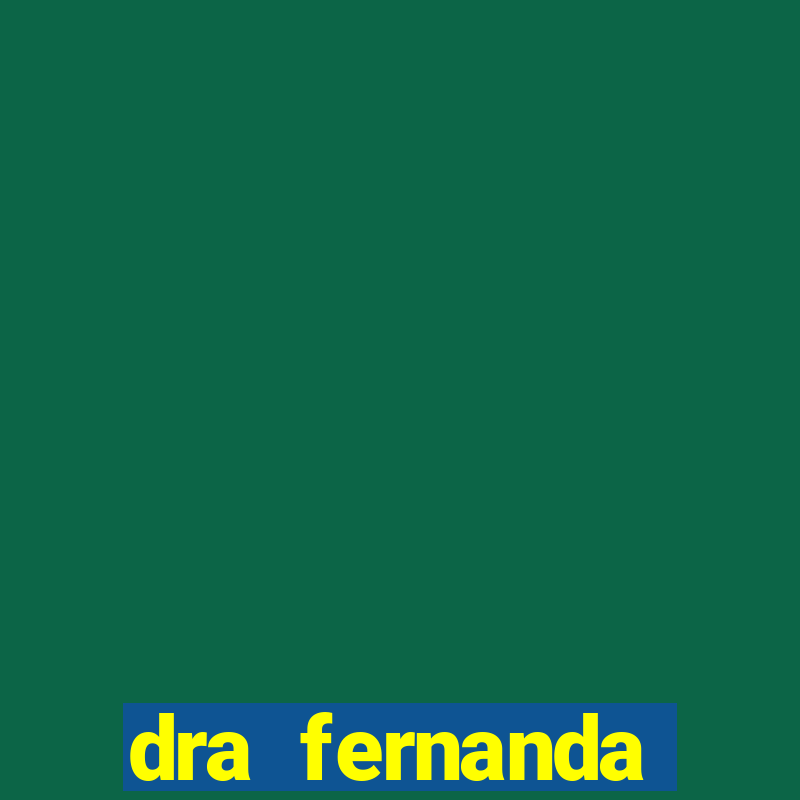 dra fernanda ferreira da silva vila nova