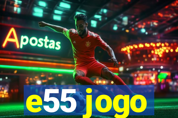 e55 jogo