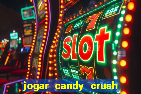 jogar candy crush e ganhar dinheiro