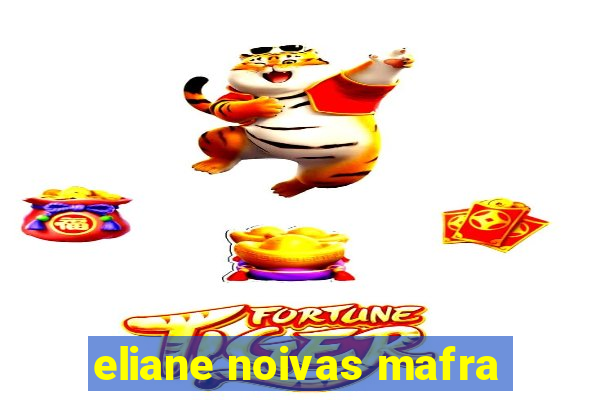 eliane noivas mafra