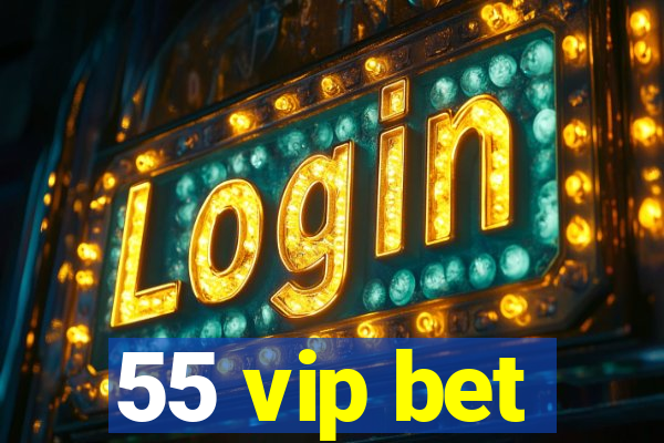 55 vip bet