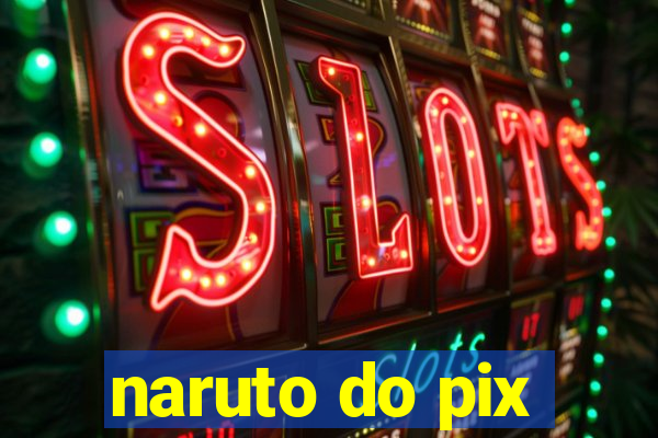 naruto do pix