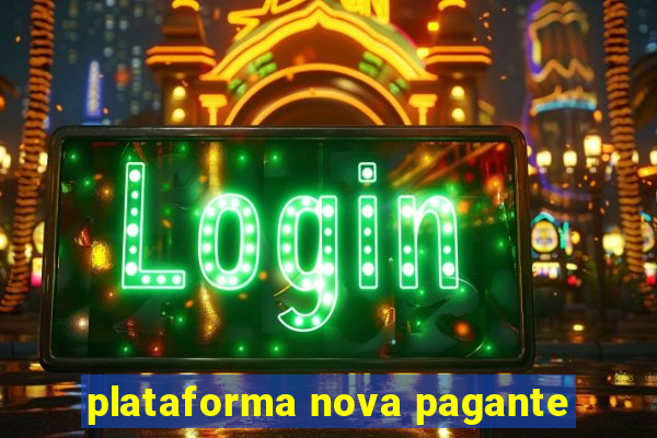 plataforma nova pagante