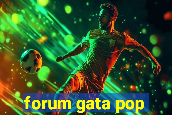 forum gata pop