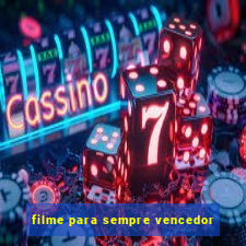 filme para sempre vencedor