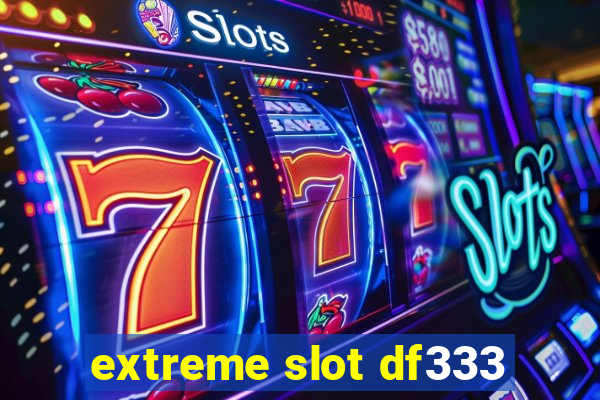 extreme slot df333