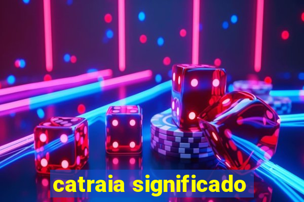 catraia significado