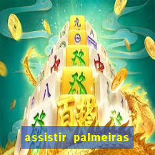 assistir palmeiras futebol play