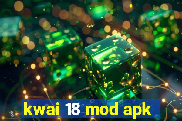 kwai 18 mod apk