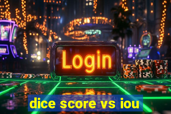 dice score vs iou