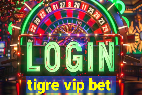 tigre vip bet