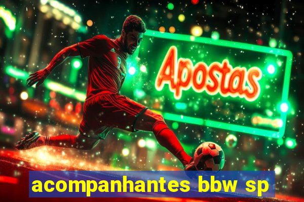 acompanhantes bbw sp