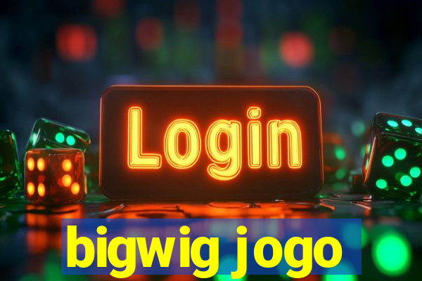 bigwig jogo