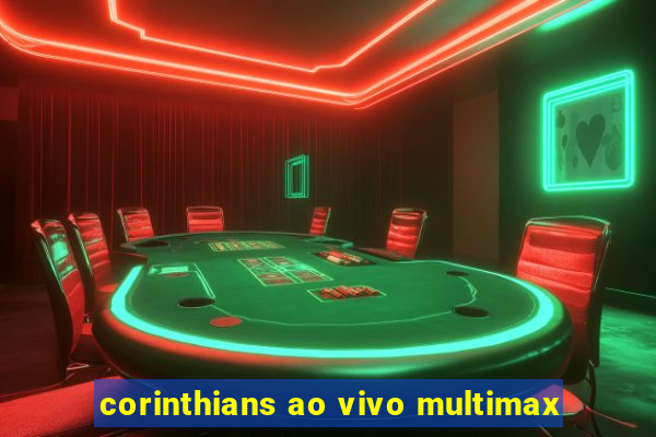 corinthians ao vivo multimax