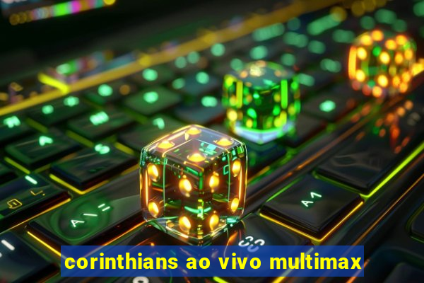 corinthians ao vivo multimax