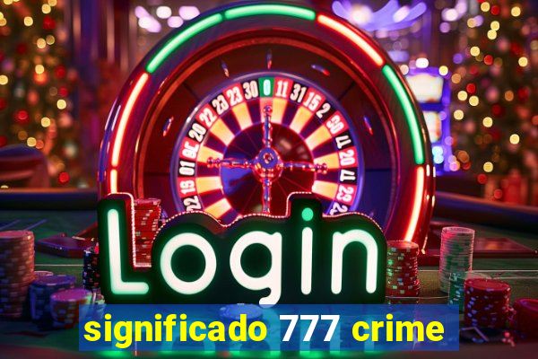 significado 777 crime