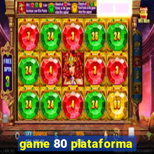 game 80 plataforma