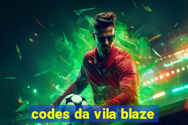 codes da vila blaze