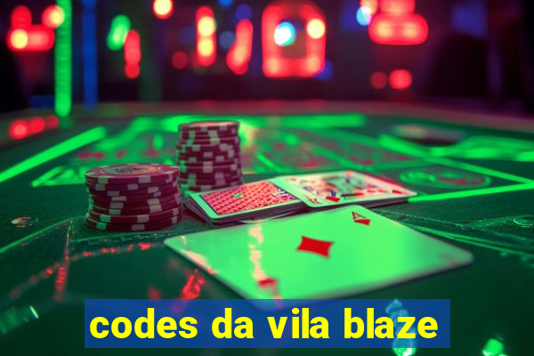 codes da vila blaze