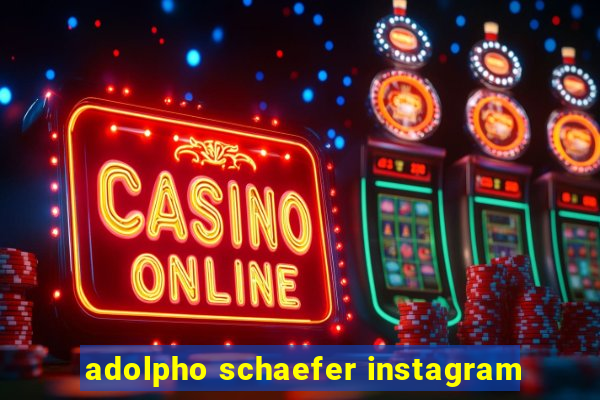 adolpho schaefer instagram