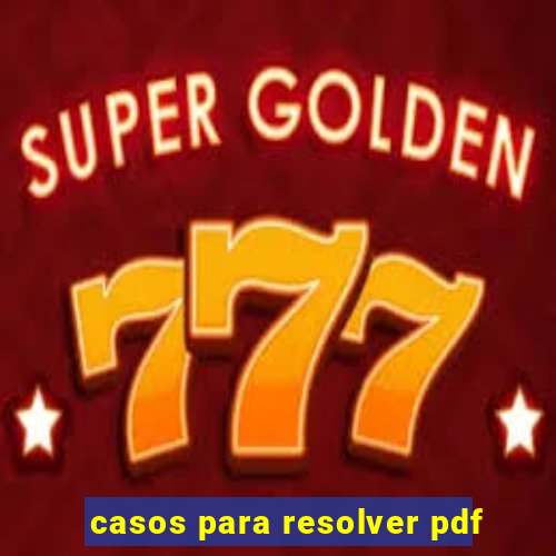 casos para resolver pdf