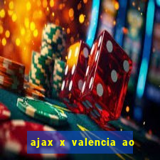 ajax x valencia ao vivo futemax