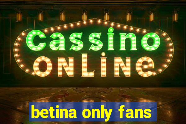 betina only fans