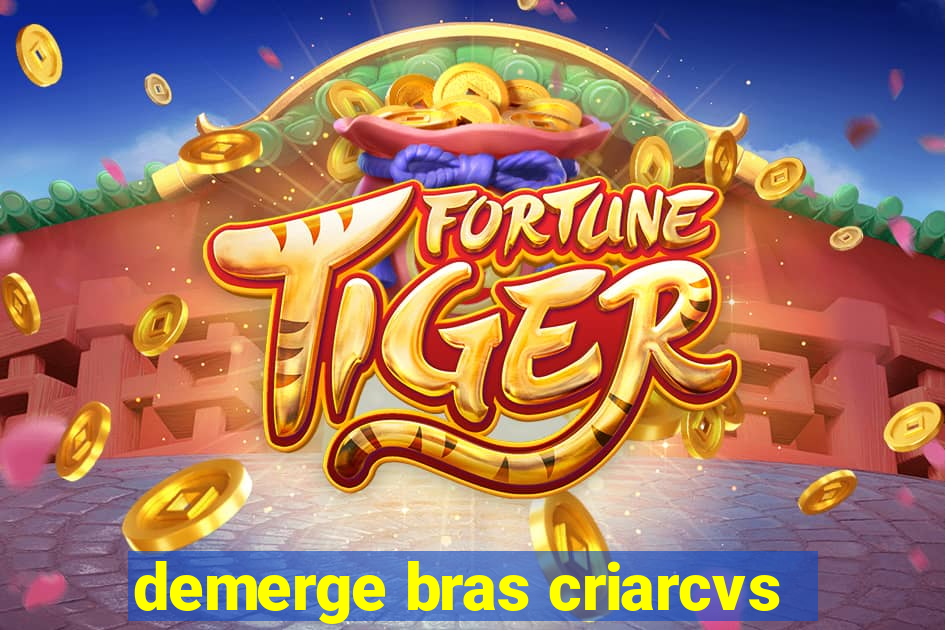 demerge bras criarcvs