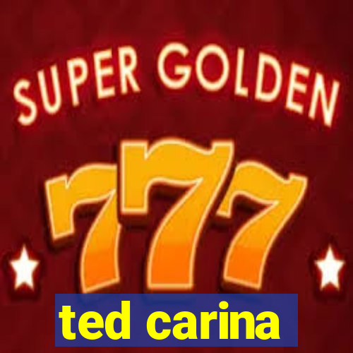 ted carina