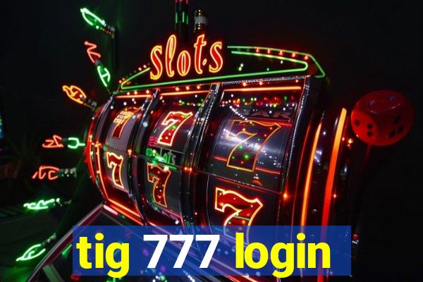 tig 777 login