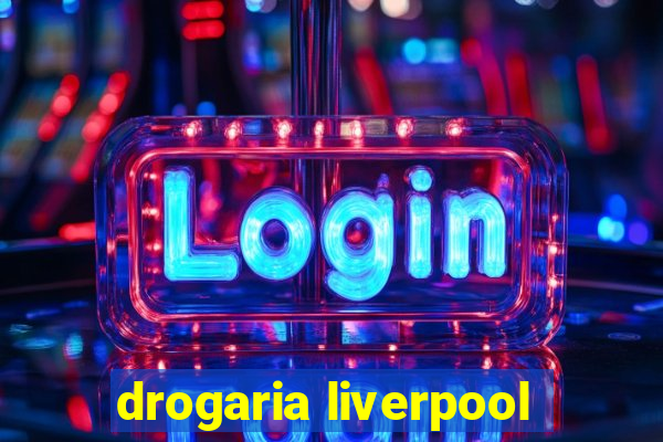 drogaria liverpool