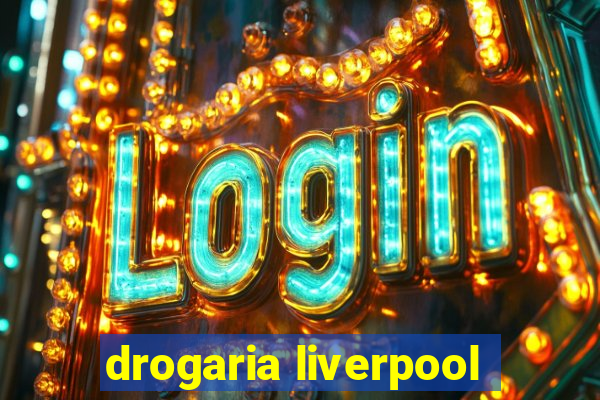 drogaria liverpool