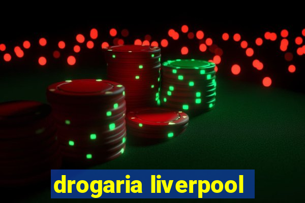 drogaria liverpool