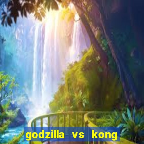 godzilla vs kong filme completo dublado