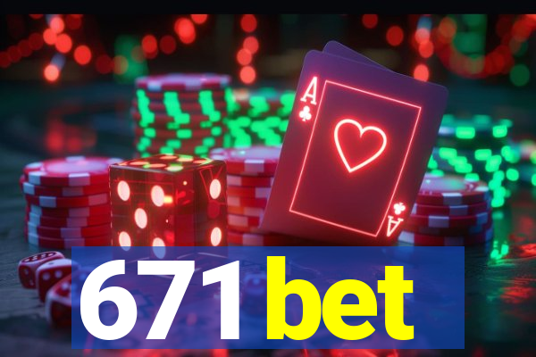 671 bet