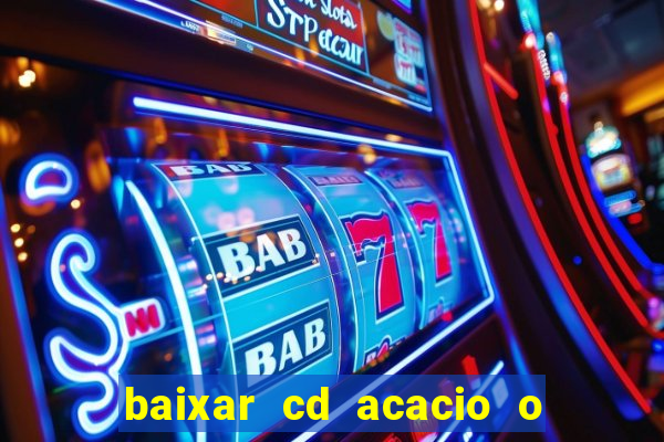 baixar cd acacio o ferinha da bahia vol 1