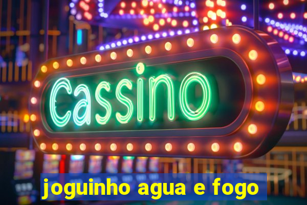 joguinho agua e fogo