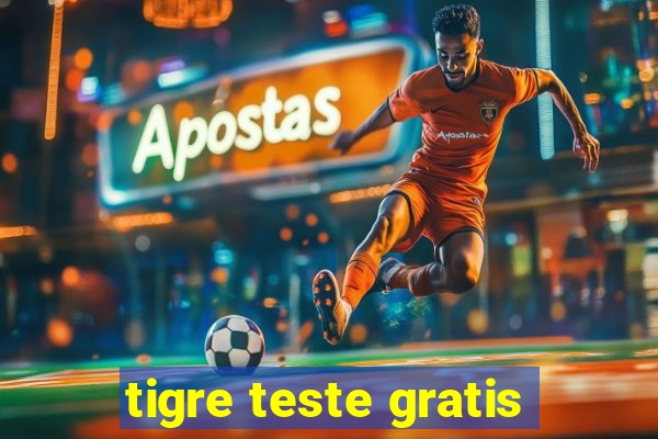 tigre teste gratis