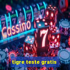 tigre teste gratis