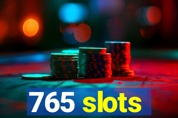 765 slots