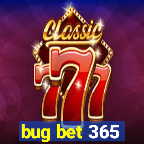 bug bet 365