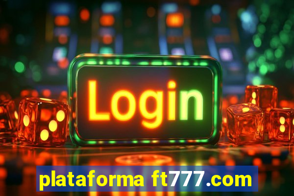 plataforma ft777.com