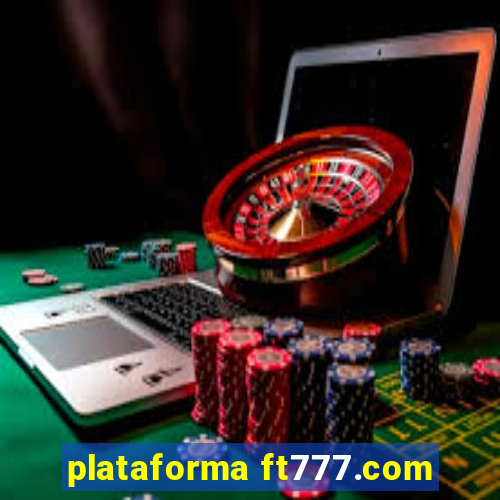 plataforma ft777.com