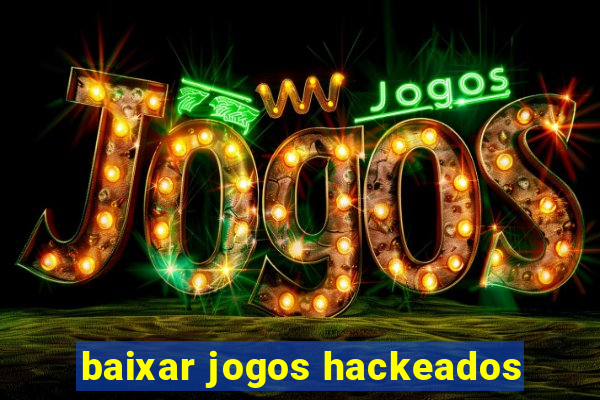 baixar jogos hackeados