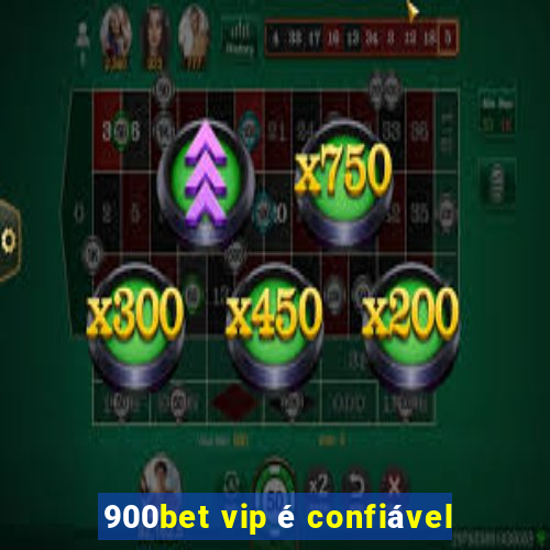 900bet vip é confiável