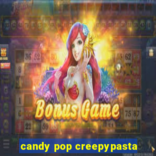 candy pop creepypasta